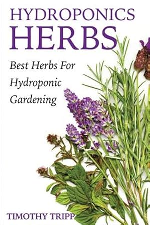 Bild des Verkufers fr Hydroponics Herbs : Best Herbs for Hydroponic Gardening zum Verkauf von GreatBookPrices