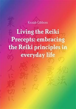 Immagine del venditore per Living the Reiki Precepts: embracing the Reiki principles in everyday life venduto da GreatBookPrices