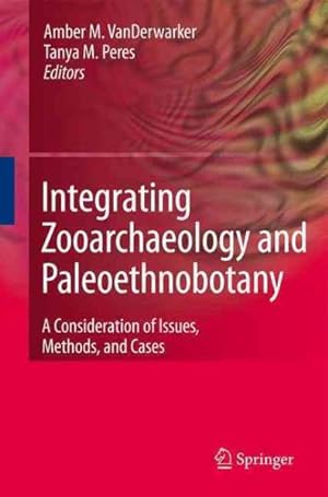 Seller image for Integrating Zooarchaeology and Paleoethnobotany : A Consideration of Issues, Methods, and Cases for sale by GreatBookPrices
