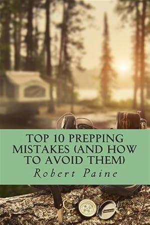 Bild des Verkufers fr Top 10 Prepping Mistakes and How to Avoid Them zum Verkauf von GreatBookPrices