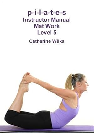 Imagen del vendedor de P-i-l-a-t-e-s Instructor Manual Mat Work Level 5 a la venta por GreatBookPrices