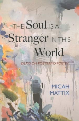 Image du vendeur pour Soul Is a Stranger in This World : Essays on Poets and Poetry mis en vente par GreatBookPrices