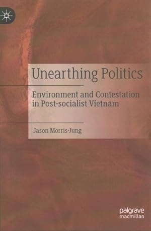 Seller image for Unearthing Politics : Environment and Contestation in Post-socialist Vietnam for sale by GreatBookPrices