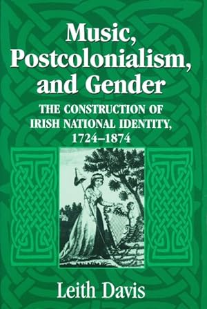 Imagen del vendedor de Music, Postcolonialism, And Gender : The Construction of Irish National Identity, 1724-1874 a la venta por GreatBookPrices