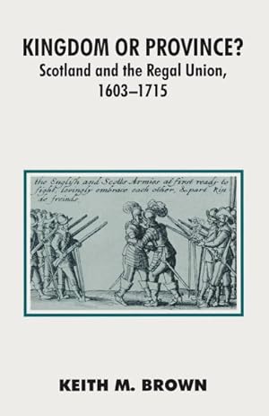 Immagine del venditore per Kingdom or Province? : Scotland and the Regal Union 1603-1715 venduto da GreatBookPrices