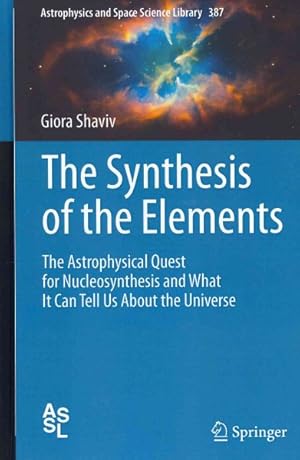 Bild des Verkufers fr Synthesis of the Elements : The Astrophysical Quest for Nucleosynthesis and What It Can Tell Us About the Universe zum Verkauf von GreatBookPrices