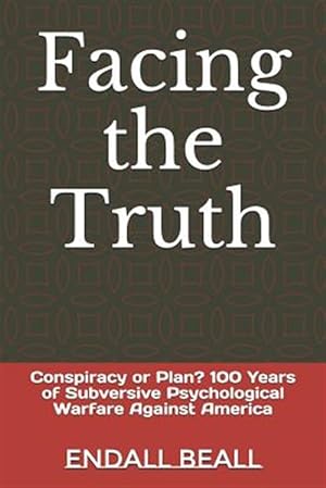 Seller image for Facing the Truth: Conspiracy or Plan? 100 Years of Subversive Psychological Warfare Against America for sale by GreatBookPrices