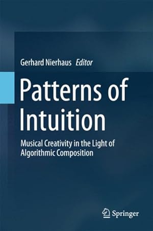 Immagine del venditore per Patterns of Intuition : Musical Creativity in the Light of Algorithmic Composition venduto da GreatBookPrices