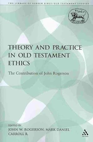 Bild des Verkufers fr Theory and Practice in Old Testament Ethics : The Contribution of John Rogerson zum Verkauf von GreatBookPrices