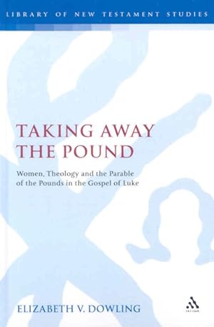 Immagine del venditore per Taking Away the Pound : Women, Theology and the Parable of the Pounds in the Gospel of Luke venduto da GreatBookPrices