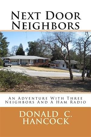 Immagine del venditore per Next Door Neighbors : An Adventure With Three Neighbors and a Ham Radio venduto da GreatBookPrices