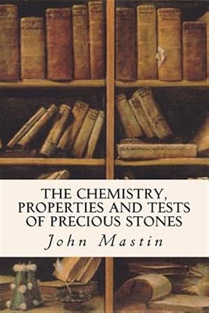 Image du vendeur pour Chemistry, Properties and Tests of Precious Stones mis en vente par GreatBookPrices