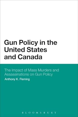 Image du vendeur pour Gun Policy in the United States and Canada : The Impact of Mass Murders and Assassinations on Gun Control mis en vente par GreatBookPrices