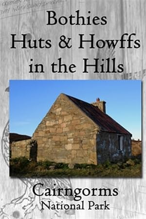 Seller image for Bothies, Huts & Howffs in the Hills: Cairngorms National Park for sale by GreatBookPrices
