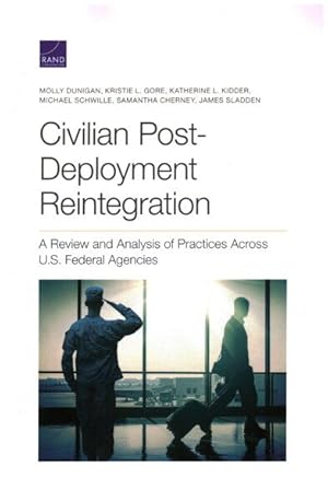 Image du vendeur pour Civilian Post-Deployment Reintegration : A Review and Analysis of Practices Across U.S. Federal Agencies mis en vente par GreatBookPrices