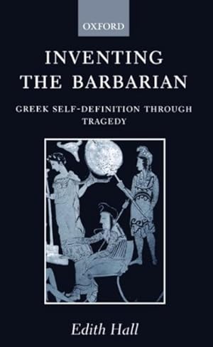 Imagen del vendedor de Inventing the Barbarian : Greek Self-Definition Through Tragedy a la venta por GreatBookPrices