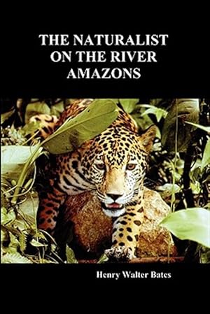 Seller image for The Naturalist on the River Amazons: A Record of Adventures, Habits of Animals, Sketches of Brazilian and Indian Life, and Aspects of Nature under the for sale by GreatBookPrices