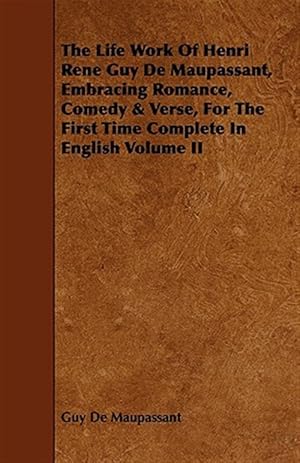 Seller image for Life Work of Henri Rene Guy De Maupassant, Embracing Romance, Comedy & Verse, for the First Time Complete in English for sale by GreatBookPrices