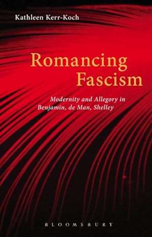 Image du vendeur pour Romancing Fascism : Modernity and Allegory in Benjamin, De Man, Shelley mis en vente par GreatBookPrices