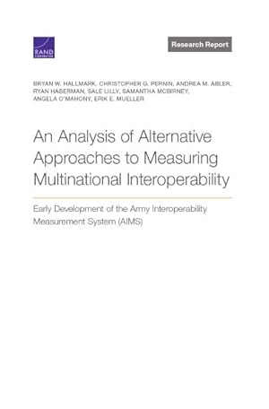 Seller image for Analysis of Alternative Approaches to Measuring Multinational Interoperability : Early Development of the Army Interoperability Measurement System (AIMS) for sale by GreatBookPrices