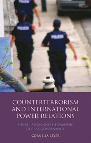 Bild des Verkufers fr Counterterrorism and International Power Relations : The EU, ASEAN and Hegemonic Global Governance zum Verkauf von GreatBookPrices