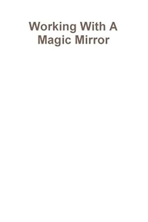 Imagen del vendedor de Working With a Magic Mirror a la venta por GreatBookPrices