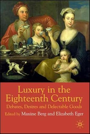 Seller image for Luxury in the 18th Century : Debates, Desires and Delectable Goods for sale by GreatBookPrices