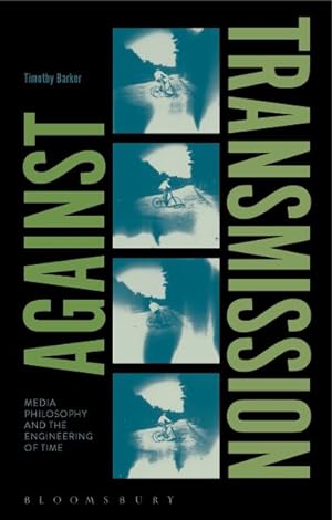 Seller image for Against Transmission : Media Philosophy and the Engineering of Time for sale by GreatBookPrices