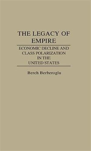 Immagine del venditore per Legacy of Empire : Economic Decline and Class Polarization in the United States venduto da GreatBookPrices