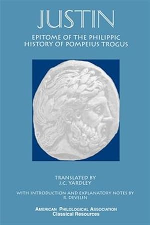 Seller image for Justin : Epitome of the Phillipic History of Pompeius Trogus for sale by GreatBookPrices