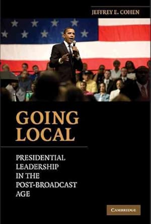 Seller image for Going Local : Presidential Leadership in the Post-Broadcast Age for sale by GreatBookPrices