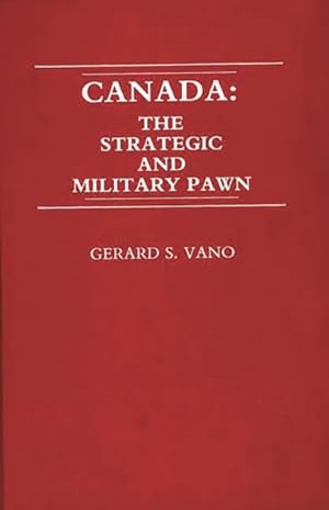 Bild des Verkufers fr Canada : The Strategic and Military Pawn zum Verkauf von GreatBookPrices