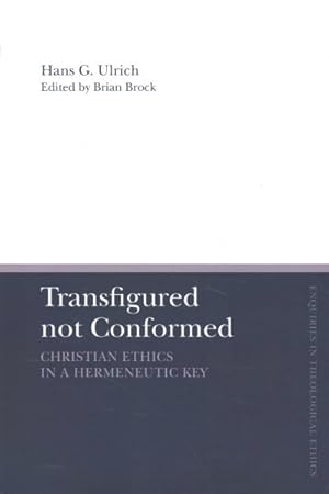 Seller image for Transfigured Not Conformed : Christian Ethics in a Hermeneutic Key for sale by GreatBookPrices