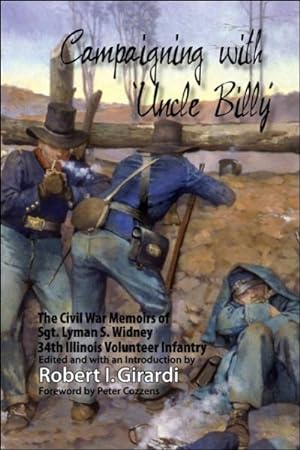 Seller image for Campaigning With Uncle Billy : The Civil War Memoirs of Sgt. Lyman S. Widney, 34th Illinois Volunteer Infantry for sale by GreatBookPrices