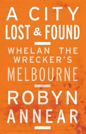 Bild des Verkufers fr A City Lost and Found: Whelan the Wrecker's Melbourne zum Verkauf von GreatBookPrices