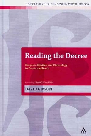Immagine del venditore per Reading the Decree : Exegesis, Election and Christology in Calvin and Barth venduto da GreatBookPrices