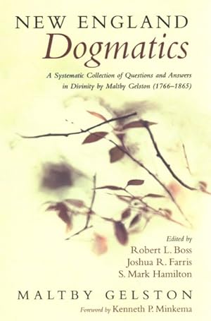 Immagine del venditore per New England Dogmatics : A Systematic Collection of Questions and Answers in Divinity by Maltby Gelston (1766-1865) venduto da GreatBookPrices