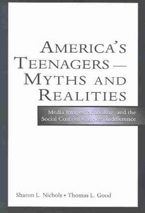 Immagine del venditore per America's Teenagers--Myths and Realities : Media Images, Schooling, & the Social Costs of Careless Indifferences venduto da GreatBookPrices