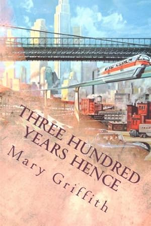 Image du vendeur pour Three Hundred Years Hence mis en vente par GreatBookPrices