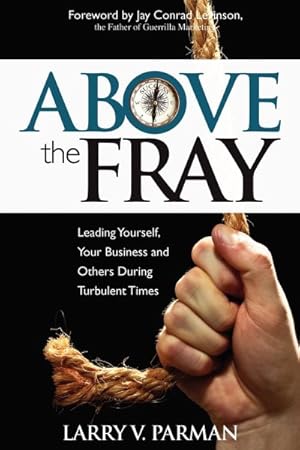 Image du vendeur pour Above the Fray : Leading Yourself, Your Business and Others During Turbulent Times mis en vente par GreatBookPrices