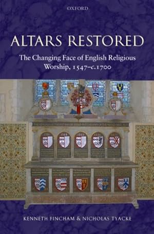 Image du vendeur pour Altars Restored : The Changing Face of English Religious Worship, 1547-c.1700 mis en vente par GreatBookPrices