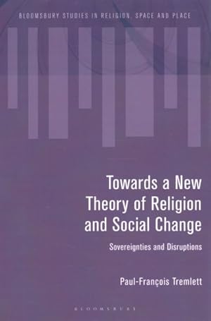 Imagen del vendedor de Towards a New Theory of Religion and Social Change : Sovereignties and Disruptions a la venta por GreatBookPrices