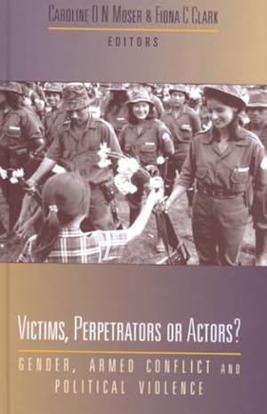 Immagine del venditore per Victims, Perpetrators or Actors? : Gender, Armed Conflict and Political Violence venduto da GreatBookPrices