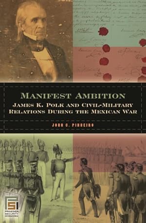 Immagine del venditore per Manifest Ambition : James K. Polk and Civil-Military Relations during the Mexican War venduto da GreatBookPrices