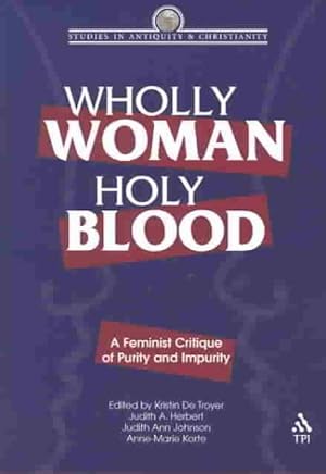 Imagen del vendedor de Wholly Woman, Holy Blood : A Feminist Critique of Purity and Impurity a la venta por GreatBookPrices