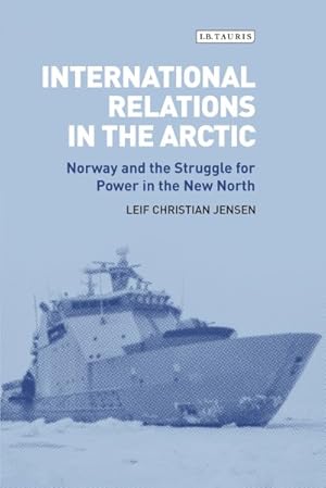 Bild des Verkufers fr International Relations in the Arctic : Norway and the Struggle for Power in the New North zum Verkauf von GreatBookPricesUK