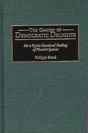 Bild des Verkufers fr Garden of Democratic Delights : For a Psycho-Emotional Reading of Pluralist Systems zum Verkauf von GreatBookPrices