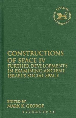 Image du vendeur pour Constructions of Space 4 : Further Developments in Examining Ancient Israel's Social Space mis en vente par GreatBookPrices