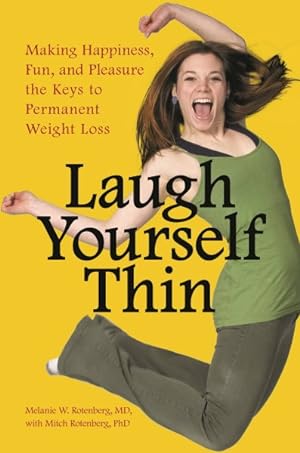 Imagen del vendedor de Laugh Yourself Thin : Making Happiness, Fun, and Pleasure the Keys to Permanent Weight Loss a la venta por GreatBookPricesUK