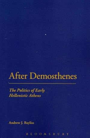 Bild des Verkufers fr After Demosthenes : The Politics of Early Hellenistic Athens zum Verkauf von GreatBookPrices